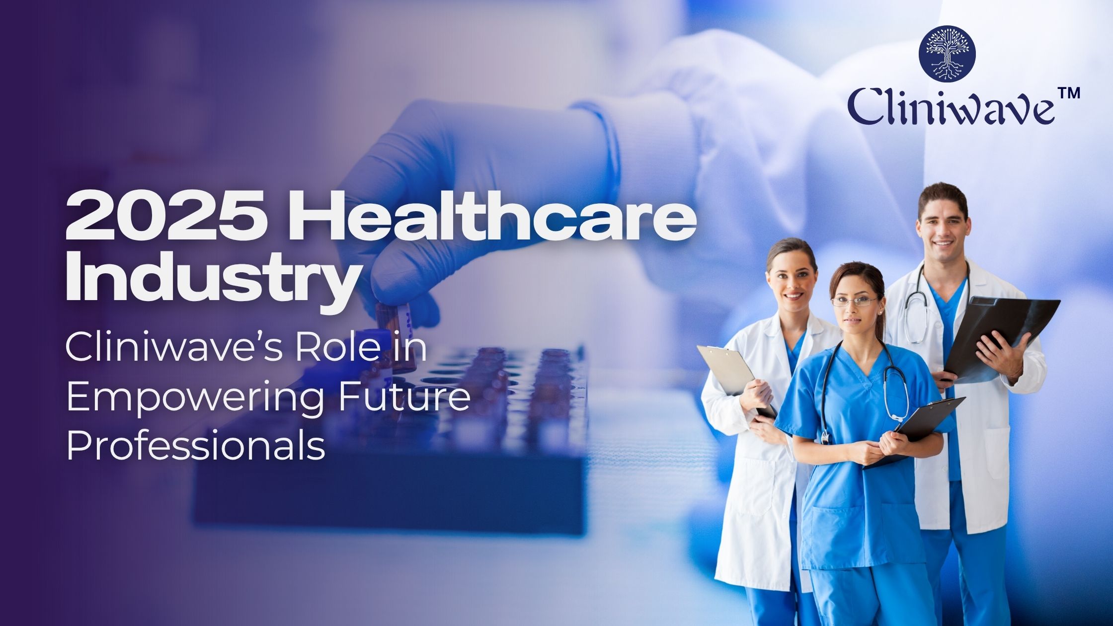 2025 Healthcare Industry in India - Cliniwave’s Role in Empowering Future Healthcare Professionals